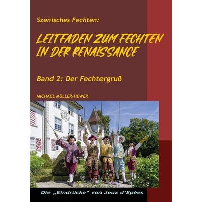 Leitfaden zum Fechten in der Renaissance, Taschenbuch von Michael Müller-Hewer, BoD – Books on Demand – Frankreich, 978-2-322-83959-9