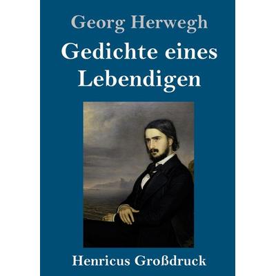 Gedichte eines Lebendigen (Großdruck), Gebundene Ausgabe von Georg Herwegh, BoD - Books on Demand, 978-3-8478-4087-9