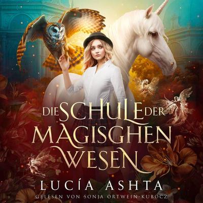 Die Schule der magischen Wesen - Akademie Hörbuch - Lucia Ashta, Audio, 9786197713862