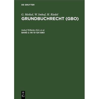 G. Meikel; W. Imhof; H. Riedel: Grundbuchrecht (GBO) / §§ 13–124 GBO, Gebundene Ausgabe von , De Gruyter, 978-3-11-230337-5