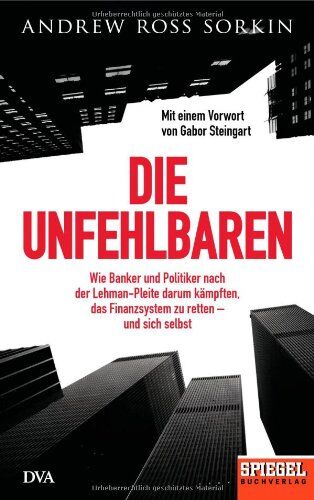 Sorkin, Andrew Ross - Die Unfehlbaren: Wie Banker und Politiker nach der Lehman-Pleite darum kämpften, das Finanzsystem zu retten - und sich selbst. - Ein SPIEGEL-Buch - Preis vom 12.10.2026 11:37:12 h