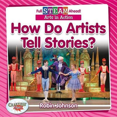 How Do Artists Tell Stories?, Taschenbuch von Robin Johnson, Crabtree, 978-0-7787-6270-6