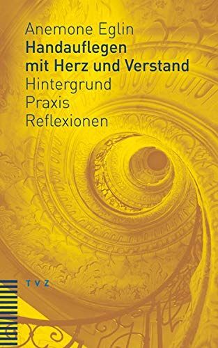 Anemone Eglin - Handauflegen mit Herz und Verstand: Hintergrund – Praxis – Reflexionen Unter Mitarbeit von Andreas Haas - Preis vom 11.10.2026 15:43:13 h