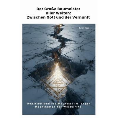 Der Große Baumeister aller Welten: Zwischen Gott und der Vernunft, Taschenbuch von Soren Voss, Epubli, 978-3-565-22865-2