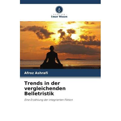 Trends in der vergleichenden Belletristik, Taschenbuch von Afroz Ashrafi, Verlag Unser Wissen, 978-620-6-27433-9