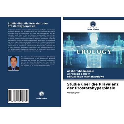 Studie über die Prävalenz der Prostatahyperplasie, Taschenbuch von Alisher Shadmanow,Akramjon Saliew,Dilfuzakhon Mamarasulowa, Verlag Unser Wissen,