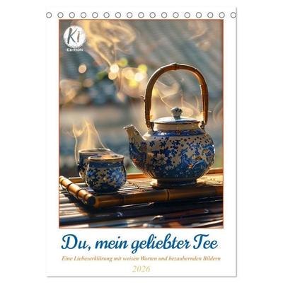 Du, mein geliebter Tee (Tischkalender 2026 DIN A5 hoch), CALVENDO Monatskalender