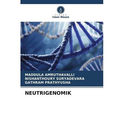 NEUTRIGENOMIK, Taschenbuch von Maddula Amruthavalli,Nishanthoury Suryadevara,Gathram Prathyusha, Verlag Unser Wissen, 978-620-6-36473-3