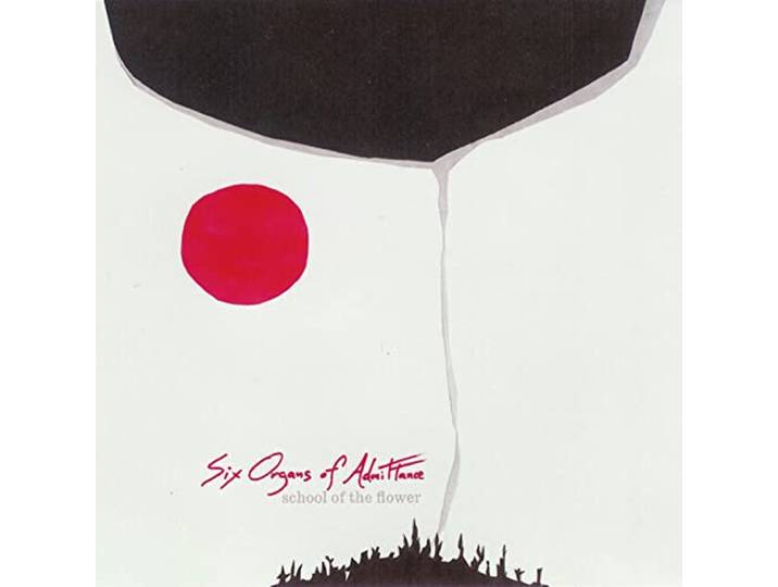 Six Organs Of Admittance - School Of The Flower
