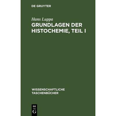 Grundlagen der Histochemie, Teil I, Gebundene Ausgabe von Hans Luppa, De Gruyter, 978-3-11-256653-4