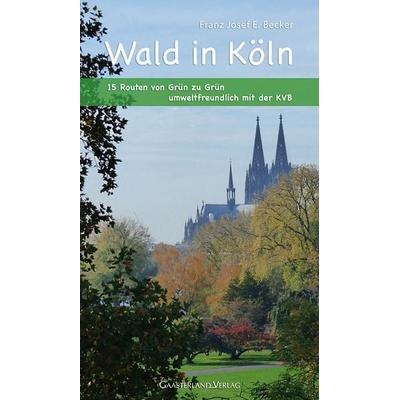 Wald in Köln, Paperback von Franz Josef E. Becker, Gaasterland Verlag, 978-3-935873-64-2