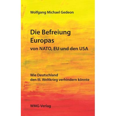 Die Befreiung Europas von NATO, EU und den USA, Taschenbuch von Wolfgang Gedeon, WMG Verlag, 978-3-9822534-1-1
