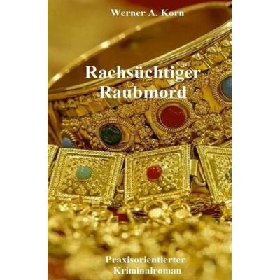 Rachsüchtiger Raubmord, Taschenbuch von Werner A. Korn, Epubli, 978-3-7549-1042-9