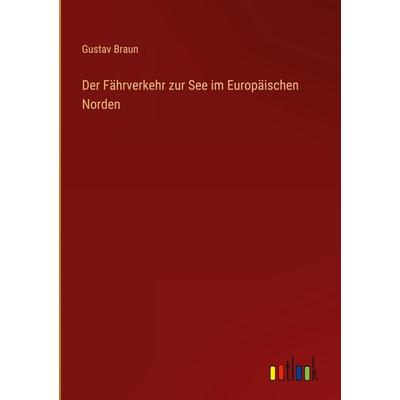 Der Fährverkehr zur See im Europäischen Norden, Gebundene Ausgabe von Gustav Braun, Outlook, 978-3-368-41133-6