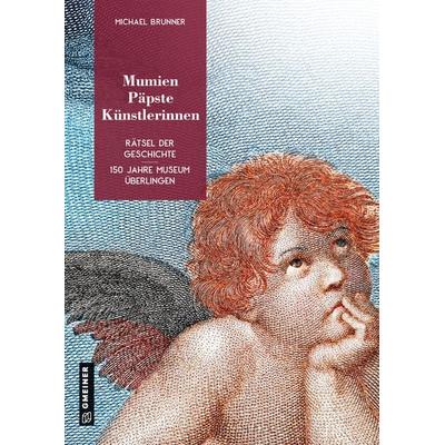 Mumien, Päpste, Künstlerinnen, Gebundene Ausgabe von Michael Brunner, Gmeiner-Verlag, 978-3-8392-2945-3