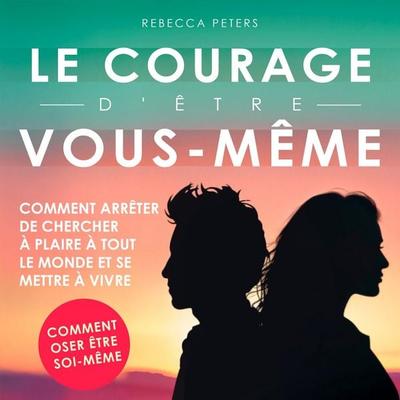Le courage d'être vous-même - Rebecca Peters, Audio, 9798894893693