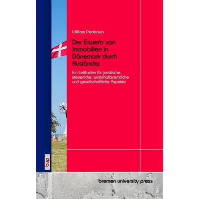 Der Erwerb von Immobilien in Dänemark durch Ausländer, Taschenbuch von William Pedersen, Bremen University Press, 978-3-691-73218-4