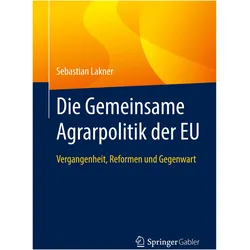 Die Gemeinsame Agrarpolitik der EU, Fachbücher von Sebastian Lakner