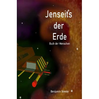 Jenseits der Erde, Taschenbuch von Benjamin Stenke, Epubli, 978-3-565-42311-8