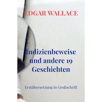 Indizienbeweise und andere 19 Geschichten, Taschenbuch von Edgar Wallace, Bookmundo Direct, 978-94-036-5429-4