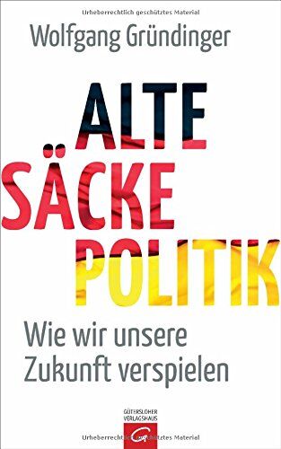 Wolfgang Gründinger - Alte-Säcke-Politik: Wie wir unsere Zukunft verspielen - Preis vom 11.10.2026 03:10:56 h