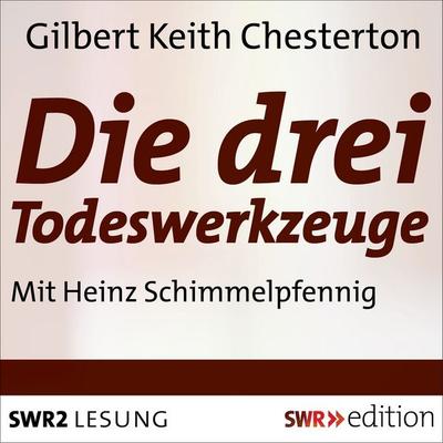 Die Drei Todeswerkzeuge - Gilbert Keith Chesterton, Audio, 9783956152849