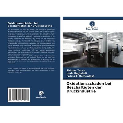 Oxidationsschäden bei Beschäftigten der Druckindustrie, Taschenbuch von Shimaa Tarek,Hoda Baghdadi,Fatma El Demerdash, Verlag Unser Wissen,