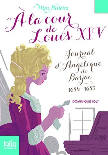 Dominique Joly - A la cour de Louis XIV : journal d'Angélique de Barjac, 1684-1685 - Preis vom 11.10.2026 15:43:13 h
