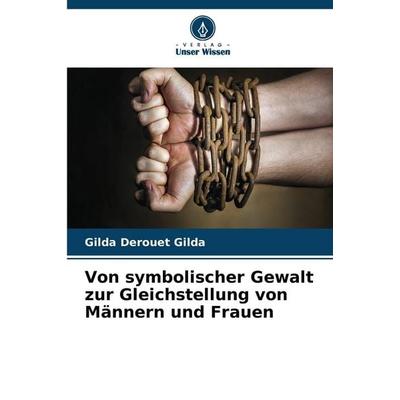 Von symbolischer Gewalt zur Gleichstellung von Männern und Frauen, Taschenbuch von Gilda Derouet Gilda, Verlag Unser Wissen