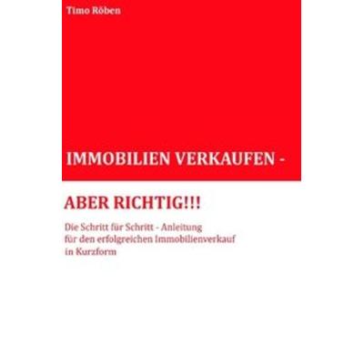 IMMOBILIEN VERKAUFEN - ABER RICHTIG!!!, Taschenbuch von Timo Röben, Epubli, 978-3-7485-6963-3