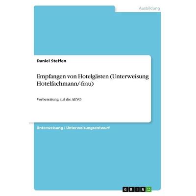 Empfangen von Hotelgästen (Unterweisung Hotelfachmann/-frau), Taschenbuch von Daniel Steffen, GRIN, 978-3-346-70889-2
