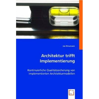Hinzmann, J: Architektur trifft Implementierung, Taschenbuch von Jan Hinzmann, VDM, 978-3-8364-7051-3