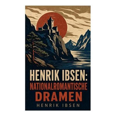 Henrik Ibsen: Nationalromantische Dramen, Taschenbuch von Henrik Ibsen, E-artnow, 978-80-273-5395-8