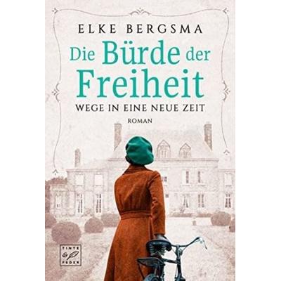 Die Bürde der Freiheit, Taschenbuch von Elke Bergsma, Tinte & Feder, 978-2-496-71095-3