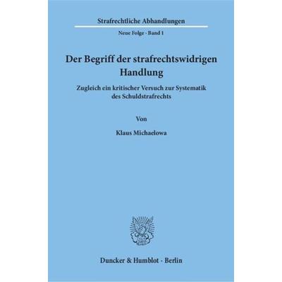 Der Begriff der strafrechtswidrigen Handlung., Taschenbuch von Klaus Michaelowa, Duncker & Humblot, 978-3-428-02063-8