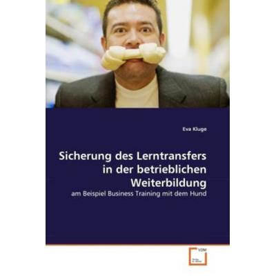 Kluge, E: Sicherung des Lerntransfers in der betrieblichen W, Taschenbuch von Eva Kluge, VDM, 978-3-639-35229-0
