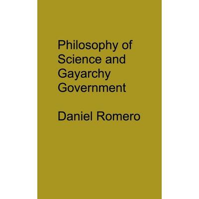Philosophy of Science and Gayarchy the Government, Taschenbuch von Daniel Romero, Blurb