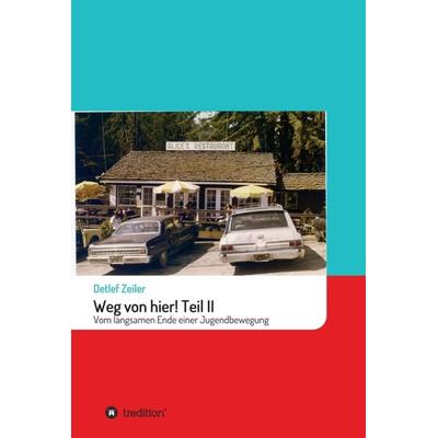 Weg von hier! Teil II, Gebundene Ausgabe von Detlef Zeiler, Tredition, 978-3-347-34899-8