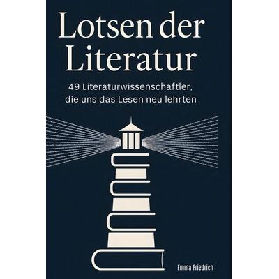 Lotsen der Literatur, Gebundene Ausgabe von Emma Friedrich, BoD - Books on Demand, 978-3-695-35154-1