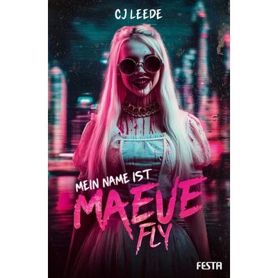Mein Name ist Maeve Fly, Taschenbuch von CJ Leede, Festa, 978-3-9867621-5-5