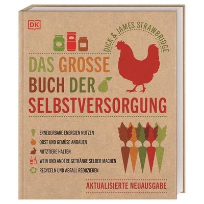 Das große Buch der Selbstversorgung, Gebundene Ausgabe von Dick Strawbridge,James Strawbridge, DK Verlag Dorling Kindersley, 978-3-8310-4100-8