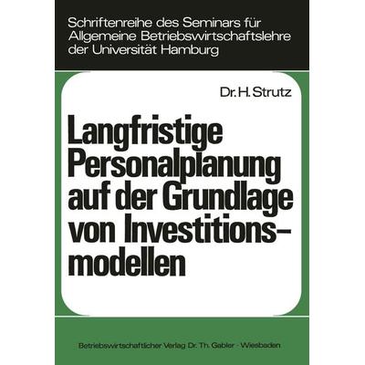 Langfristige Personalplanung auf der Grundlage von Investitionsmodellen, Taschenbuch von Harald Strutz, Betriebswirtschaftlicher Verlag Gabler,