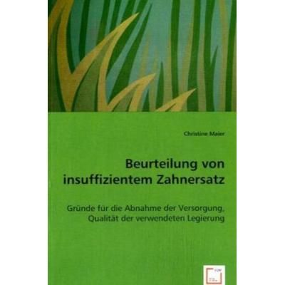 Christine Maier, M: Beurteilung von insuffizientem Zahnersat, Taschenbuch von Mag. Christine Maier, VDM, 978-3-639-06579-4