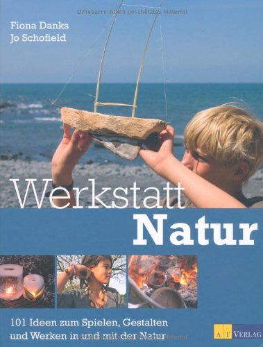 Fiona Danks - Werkstatt Natur: 101 Ideen zum Spielen, Gestalten und Werken in und mit der Natur - Preis vom 10.10.2026 11:48:34 h