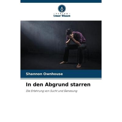 In den Abgrund starren, Taschenbuch von Shannon Ownhouse, Verlag Unser Wissen, 978-620-9-27367-4