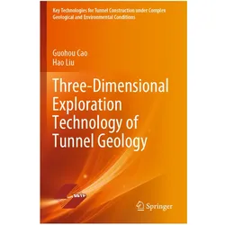 Three-Dimensional Exploration Technology of Tunnel Geology, Fachbücher von Hao Liu, Guohou Cao