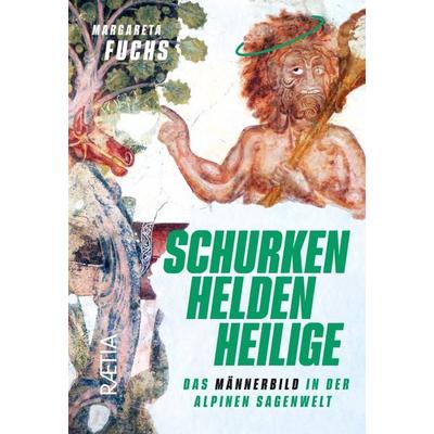Schurken, Helden, Heilige, Gebundene Ausgabe von Margareta Fuchs, Edition Raetia