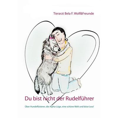 Du bist nicht der Rudelführer, Taschenbuch von Bela F. Wolf, BoD – Books on Demand, 978-3-7504-1272-9