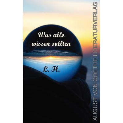 Was alle wissen sollten, Paperback von L. H., Frankfurter Literaturverlag, 978-3-8372-2821-2