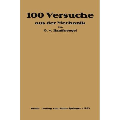 Hundert Versuche aus der Mechanik, Taschenbuch von Georg Hanffstengel, Springer Berlin, 978-3-642-90508-7